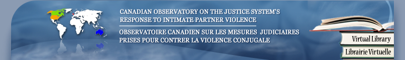 CANADIAN OBSERVATORY ON THE JUSTICE SYSTEM'S RESPONSE TO INTIMATE PARTNER VIOLENCE / OBSERVATOIRE CANADIEN SUR LES MESURES JUDCIAIRES PRISES POUR CONTRER LA VIOLENCE CONJUGALE